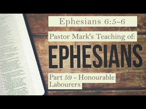 (Eph 6:5-6) A Study of Ephesians Part 59 - Honourable Labourers