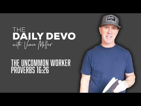 The Uncommon Worker | Devotional | Proverbs 16:26