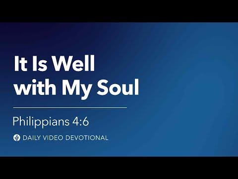 It Is Well with My Soul | Philippians 4:6 | Our Daily Bread Video Devotional