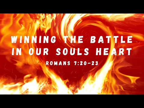 Winning the battle in our souls heart | Romans 7:20-23