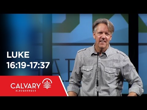 Luke 16:19-17:37 - Skip Heitzig