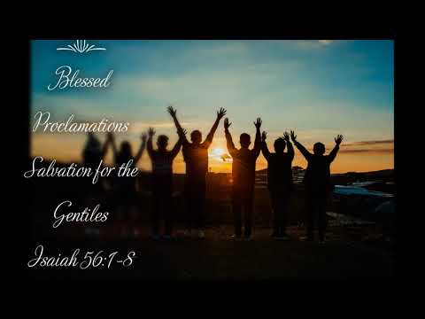 Blessed Proclamations - #2 - Salvation for the Gentiles - Isaiah 56:1-8