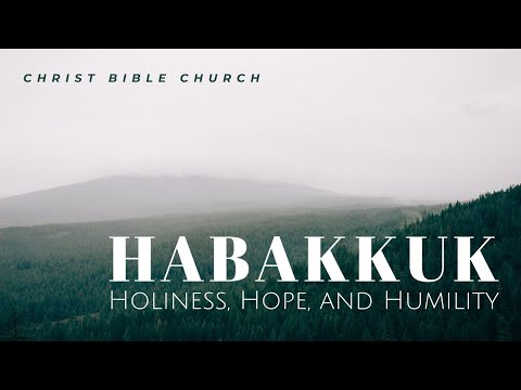 Holiness, Hope, and Humility: Habakkuk 1:12-2:1
