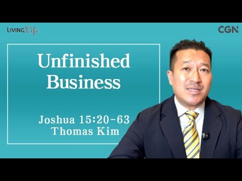 Unfinished Business (Joshua 15:20-63) Living Life 12/09/2025 Daily Devotional Bible Study