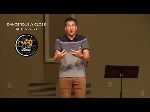 Dangerously Close | Acts 7:17-60