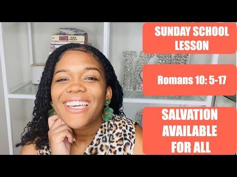 SUNDAY SCHOOL LESSON: SALVATION AVAILABLE FOR ALL - AUGUST 1, 2021 - ROMANS 10: 5-17