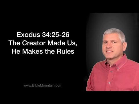 Exodus 34:25-26 The Creator Made Us, He Makes the Rules