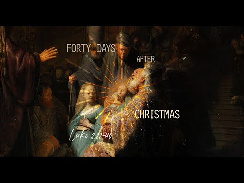 Forty Days After Christmas | Luke 2:22-40 | February 2, 2020