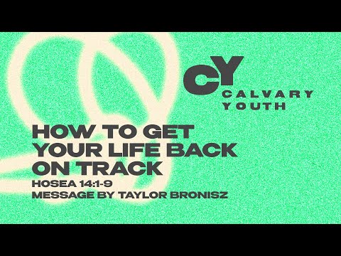 Saturday 6:30 PM: How to Get Your Life Back on Track - Hosea 14:1-9 - Taylor Bronisz