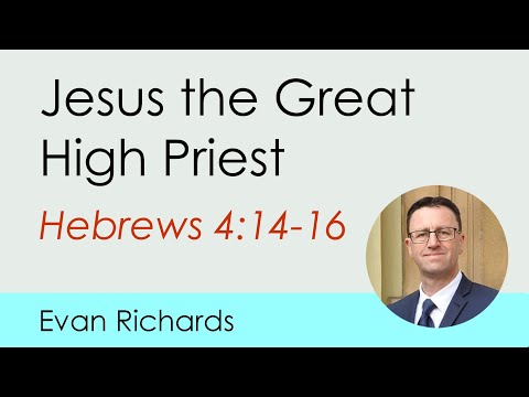Jesus the Great High Priest (Hebrews 4:14-16)