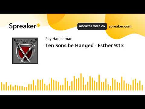Ten Sons be Hanged - Esther 9:13 (made with Spreaker)