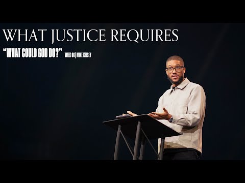 What Justice Requires (Nehemiah 5:1-11) || What Could God Do || Mike Kelsey