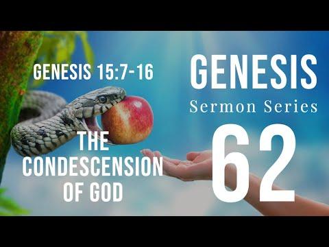 Genesis Sermon Series 62. THE CONDESCENSION OF GOD. Genesis 15:7-14