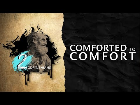 Comforted to Comfort [2 Corinthians 1:1-11]