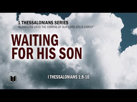 Waiting For His Son: 1 Thessalonians 1:8-10