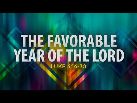 Luke 4:14-30 | The Favorable Year of the Lord | Dr Matthew Dodd