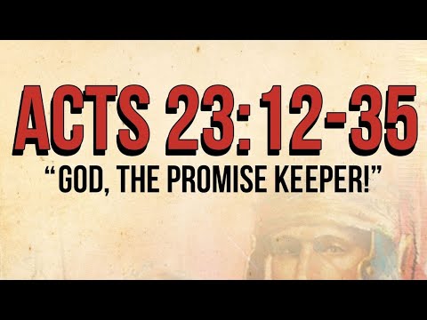 “God, The Promise Keeper!”Acts 23:12-35 #2