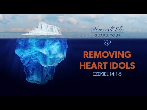 Removing Heart Idols (Ezekiel 14:1-5)