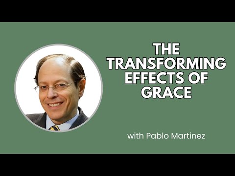 How to Deal With a Thorn in the Flesh: The Transforming Effects of Grace - Pablo Martinez