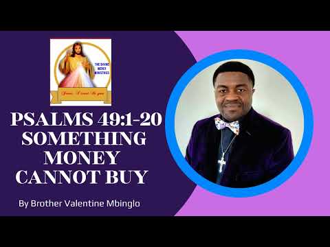 June 2nd Psalms 49:1-20 Something Money Cannot Buy By Brother Valentine Mbinglo