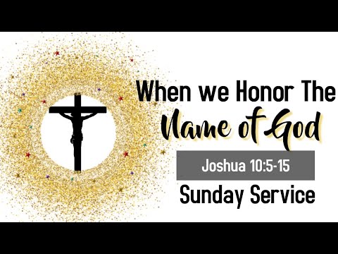 When We Honor the Name of God _ Joshua 10:5-15 _ Pr. Satish Karun