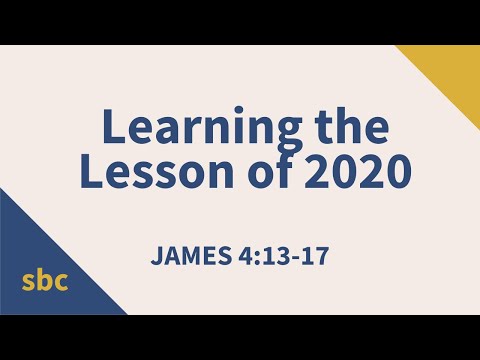 Learning the Lesson of 2020 | James 4:13-17 | Service
