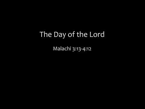 The Day Of The Lord: Malachi 3:13-4:6