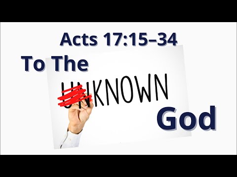 Acts 17:15-34 | To The Unknown God