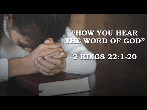 "How You Hear The Word of God" 2 Kings 22:1-20
