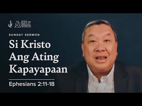 Sunday Sermon • Ephesians 2:11-18 • Si Kristo Ang Ating Kapayapaan
