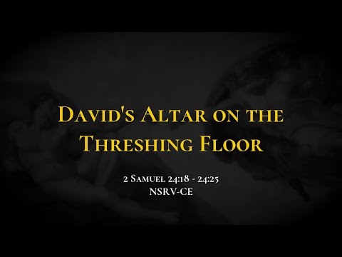 David&#39;s Altar on the Threshing Floor - Holy Bible, 2 Samuel 24:18-24:25
