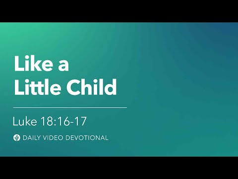 Like a Little Child | Luke 18:16–17 | Our Daily Bread Video Devotional