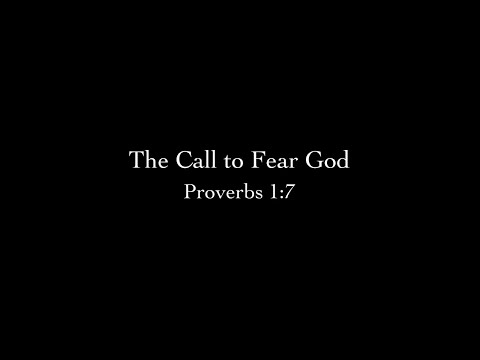 The Call to Fear God (Proverbs 1:7) Pastor Don Green
