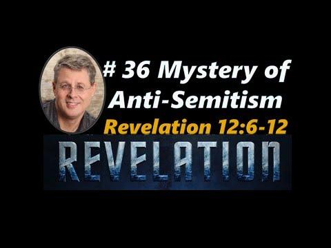 REVELATION Episode 36. The Mystery of Antisemitism. Revelation 12:6-12