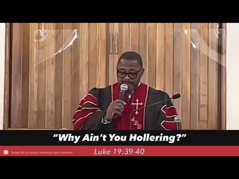 "Why Ain't You Hollering?" Luke 19:39-40, FBC Seaside, CA March 27, 2022 Pastor A. D. Dunham