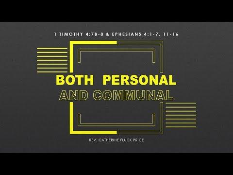 Both Personal and Communal (1 Timothy 4:7b-8 & Ephesians 4:1-7, 11-16) Rev. Catherine Fluck Price