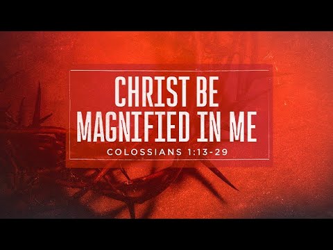 Colossians 1:13-29 | Christ Be Magnified in Me | Jean Marais