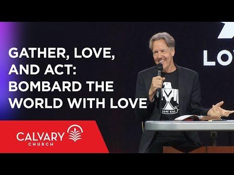 Gather, Love, and Act: Bombard the World with Love - Hebrews 10:24-25 - Skip Heitzig