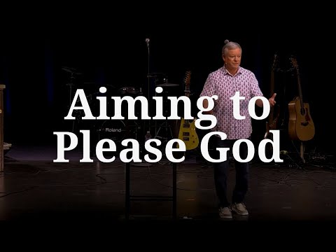 Aiming to Please God - 2 Corinthians 5:9-10