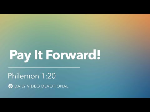 Pay It Forward! | Philemon 1:20 | Our Daily Bread Video Devotional