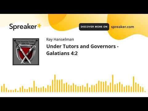 Under Tutors and Governors - Galatians 4:2 (made with Spreaker)