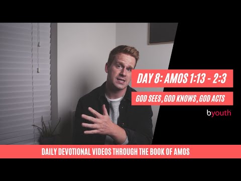 Day 8: God Sees, God Knows, God Acts (Amos 1:13 - 2:3)