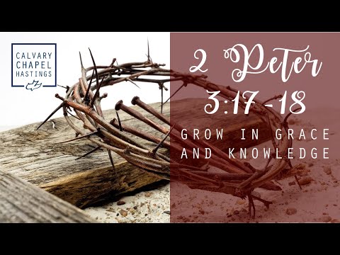 2 Peter 3:17-18 | Grow In Grace And Knowledge | Doug Keen