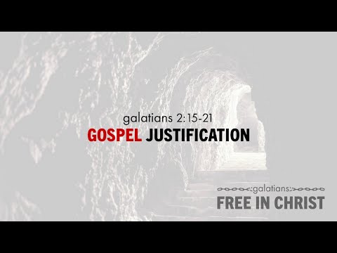 Ryan Kelly, "Gospel Justification" - Galatians 2:15-21