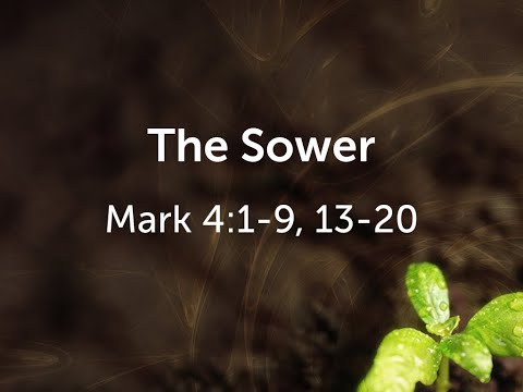 Mark 4:1-9; 13-20 (The Sower)