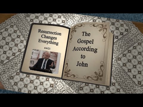John 11:41-44 - Resurrection Changes Everything