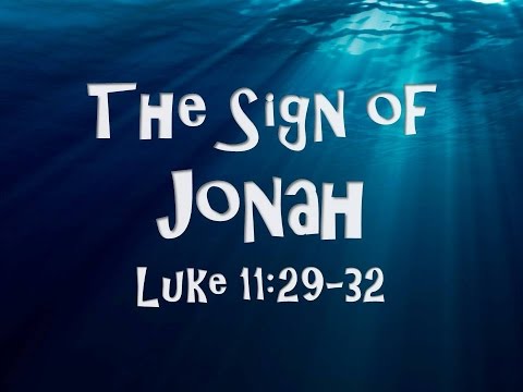 4-9-17 AM The Sign of Jonah from Luke 11:29-32