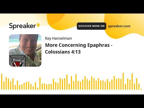 More Concerning Epaphras - Colossians 4:13 (made with Spreaker)