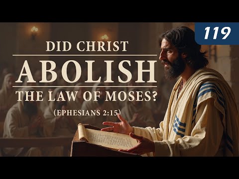 Did Christ Abolish the Law of Moses? (Ephesians 2:15)