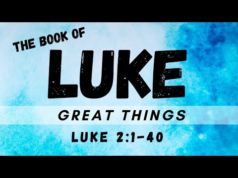 Great Things - Luke 2:1-40